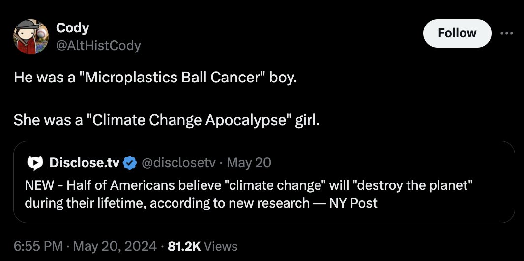 screenshot - Cody He was a "Microplastics Ball Cancer" boy. She was a "Climate Change Apocalypse" girl. Disclose.tv May 20 New Half of Americans believe "climate change" will "destroy the planet" during their lifetime, according to new research Ny Post Vi